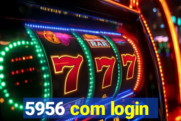 5956 com login